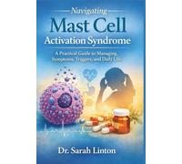 Navigating Mast Cell Activation Syndrome: A Practical Guide to Managing Symptoms, Triggers, and Daily Life