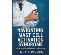 Navigating Mast Cell Activation Syndrome: Clinical Approaches and Patient Care
