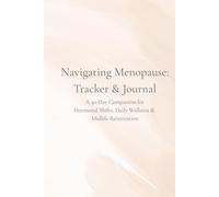 Navigating Menopause: Tracker & Journal: A 30-Day Companion for Hormonal Shifts, Daily Wellness & Midlife Reinvention