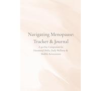 Navigating Menopause: Tracker & Journal: A 30-Day Companion for Hormonal Shifts, Daily Wellness & Midlife Reinvention