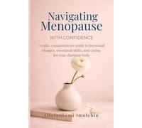 Navigating Menopause with Confidence: A Calm, Compassionate Guide To Homonal Changes