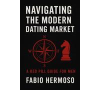 NAVIGATING MODERN DATING: RED PILL STRATEGIES FOR MEN
