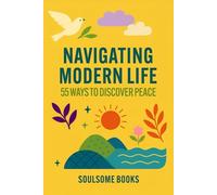 Navigating Modern Life - 55 Ways to Discover Peace