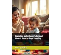 Navigating Motherhood/Fatherhood Alone: A Guide to Single Parenting