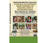 NAVIGATING MULTIPLE LOCALITIES: A SCHOLAR’S LOG OF RESILIENCE, KINSHIP ECONOMIES, AND STRUCTURAL CRISES IN CONTEMPORARY KENYA: What Is Education for? ... and Elitism (Chronicles of life)