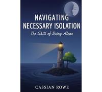Navigating Necessary Isolation: The Skill of Being Alone
