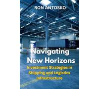 Navigating New Horizons: Investment Strategies in Shipping and Logistics Infrastructure