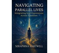 NAVIGATING PARALLEL LIVES: Integrating Soul Expressions Across Timelines (6. Cosmic Soul Journey)
