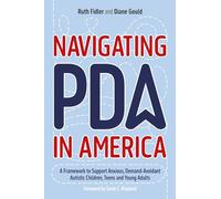 Navigating PDA in America: A Framework to Support Anxious, Demand-Avoidant Autistic Children, Teens and Young Adults