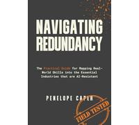 NAVIGATING REDUNDANCY: The Practical Guide for Mapping Real-World Skills into the Essential Industries that are AI-Resistant