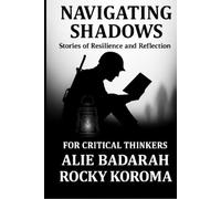 NAVIGATING SHADOWS: SHORT STORIES OF RESILLIENCE AND REFLECTIONS FOR CRITICAL THINKERS (S-1 FOR CRITICAL THINKERS SERIES)