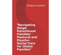 "Navigating Single Parenthood Families: Pastoral and Psycho-Social Care for Global Families"