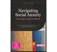 Navigating Social Anxiety: Your Guide to Social Confidence (Psychology)