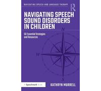 Navigating Speech Sound Disorders in Children: 50 Essential Strategies and Resources (Navigating Speech and Language Therapy)