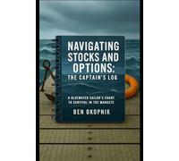 Navigating Stocks and Options: The Captain's Log: A Bluewater Sailor's Guide to Surviving the Markets