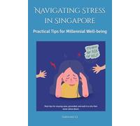 Navigating Stress in Singapore: Practical Tips for Millennial Well-being