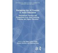 Navigating the AI Frontier in Adult Education: International Practices and Perspectives from Adult Learning, Training, and Higher Education ... Adult Learning for Emergent Jobs and Skills)