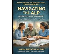 Navigating the ALP (Assisted Living Program): A Practical Handbook for New Families (SERIES 1: Navigating Care Levels)