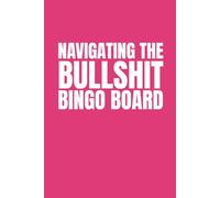 Navigating The Bullshit Bingo Board: Funny Blank Notebooks | Sarcastic Lined Notebook | Funny Notebook For Office | Sarcastic Humor Notebook | Coworker Funny Gifts