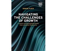 Navigating the Challenges of Growth: In Search of Organizational Health from a Dualistic Perspective