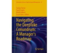 Navigating the Deepfake Conundrum: A Manager's Roadmap: 44 (Information Systems Engineering and Management)