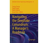 Navigating the Deepfake Conundrum: A Manager's Roadmap: 44 (Information Systems Engineering and Management, 44)
