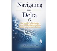 Navigating the Delta: The Insider’s Playbook: Turn HCM Implementation Rapids into Smooth Sailing
