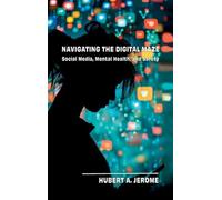 Navigating the Digital Maze: Social Media, Mental Health, and Safety