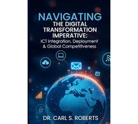Navigating the Digital Transformation Imperative: ICT Integration, Deployment & Global Competitiveness