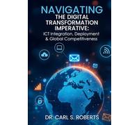 Navigating the Digital Transformation Imperative: ICT Integration, Deployment & Global Competitiveness