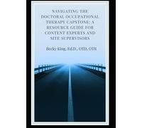 Navigating the Doctoral Occupational Therapy Capstone: A Resource Guide for Content Experts and Site Supervisors
