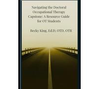 Navigating the Doctoral Occupational Therapy Capstone: A Resource Guide for OT Students