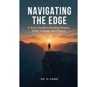 Navigating the Edge: A Teen’s Guide to Finding Identity, Faith, Courage, and Purpose