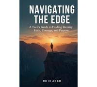 Navigating the Edge: A Teen’s Guide to Finding Identity, Faith, Courage, and Purpose