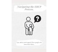 Navigating the EHCP Process: Tips, advice and support from people who have been there.