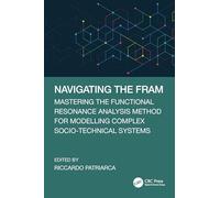 Navigating the FRAM: Mastering the Functional Resonance Analysis Method for Modelling Complex Socio-Technical Systems