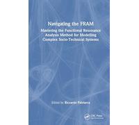 Navigating the FRAM: Mastering the Functional Resonance Analysis Method for Modelling Complex Socio-Technical Systems