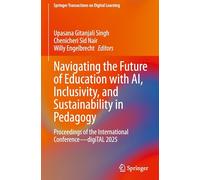 Navigating the Future of Education with AI, Inclusivity, and Sustainability in Pedagogy: Proceedings of the International Conference-digiTAL 2025 (Springer Transactions on Digital Learning)