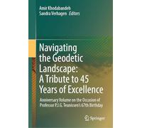 Navigating the Geodetic Landscape: A Tribute to 45 Years of Excellence: Anniversary Volume on the Occasion of Professor P.J.G.Teunissen's 67th Birthday