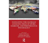 Navigating the Globally Evolving Field of Sport, Exercise, and Performance Psychology (Global Perspectives on Sport, Exercise, and Performance Psychology)