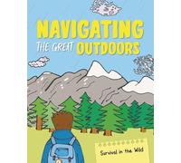 Navigating the Great Outdoors: From Using Compasses to Reading Maps (Survival in the Wild)