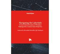 Navigating the Labyrinth - A Cross-Cultural Analysis of Workplace Bullying from a Central Asian Perspective