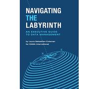 Navigating the Labyrinth: An Executive Guide to Data Management