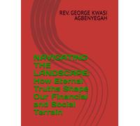 NAVIGATING THE LANDSCAPE: How Eternal Truths Shape Our Financial and Social Terrain (Navigating the Intersection of Spiritual Principles and Physical Wealth)