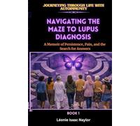 Navigating the Maze to Lupus Diagnosis: A Memoir of Persistence, Pain, and the Search for Answers (Journeying through Life with Autoimmunity)