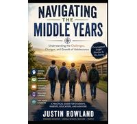Navigating the Middle Years: Understanding the Challenges, Changes, and Growth of Adolescence