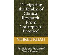 "Navigating the Realm of Clinical Research: From Concepts to Practice": Principle and Practice of Clinical Research