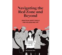 Navigating the Red Zone and Beyond: PRACTICAL SAFETY SKILLS FOR COLLEGE AND LIFE