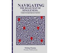 NAVIGATING THE ROAD MAP OF SINGLENESS.: A Great Guide For All Youth.