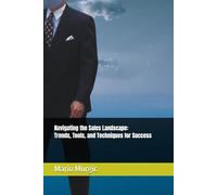 Navigating the Sales Landscape: Trends, Tools, and Techniques for Success